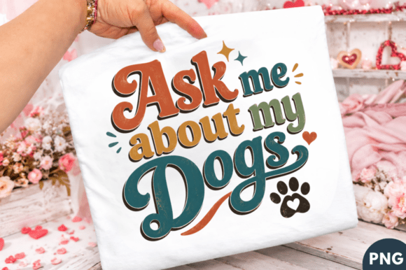 Ask Me About My Dogs T-Shirt PNG Design